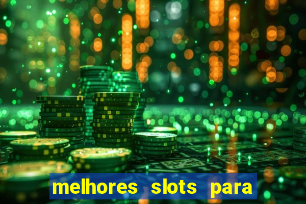 melhores slots para ganhar dinheiro